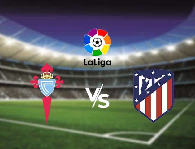 Soi kèo nhà cái Bk8vn Celta Vigo vs Atletico Madrid, 18/10/2020 - VĐQG Tây Ban Nha