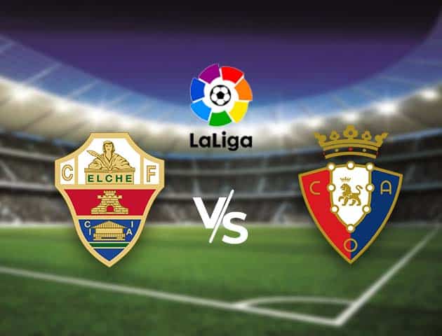 Soi kèo nhà cái Bk8vn Elche vs Osasuna, 22/12/2020 - VĐQG Tây Ban Nha