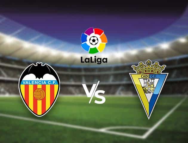 Soi kèo nhà cái Bk8vn Valencia vs Cadiz CF, 5/01/2021 - VĐQG Tây Ban Nha