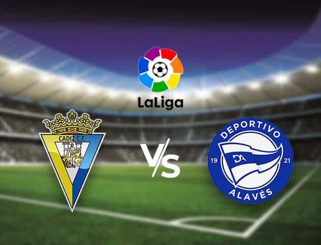 Soi kèo nhà cái Bk8vn Cadiz vs Alaves, 10/01/2021 - VĐQG Tây Ban Nha