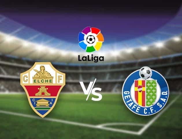 Soi kèo nhà cái Bk8vn Elche vs Getafe, 11/01/2021 - VĐQG Tây Ban Nha