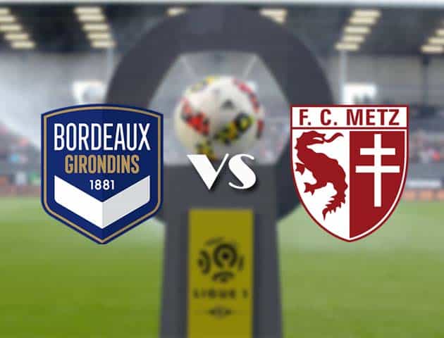 Soi kèo nhà cái Bk8vn Bordeaux vs Metz, 27/2/2021 - VĐQG Pháp [Ligue 1]