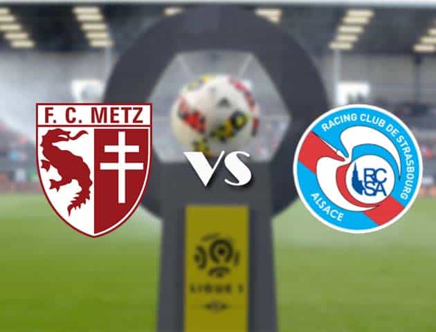 Soi kèo nhà cái Bk8vn Metz vs Strasbourg, 14/2/2021 - VĐQG Pháp [Ligue 1]