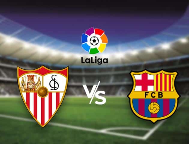 Soi kèo nhà cái Bk8vn Sevilla vs Barcelona, 27/02/2021 - VĐQG Tây Ban Nha