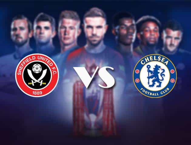 Soi kèo nhà cái Bk8vn Sheffield Utd vs Chelsea, 08/2/2021 - Ngoại Hạng Anh