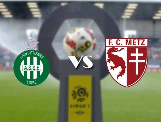 Soi kèo nhà cái Bk8vn St Etienne vs Metz, 7/2/2021 - VĐQG Pháp [Ligue 1]