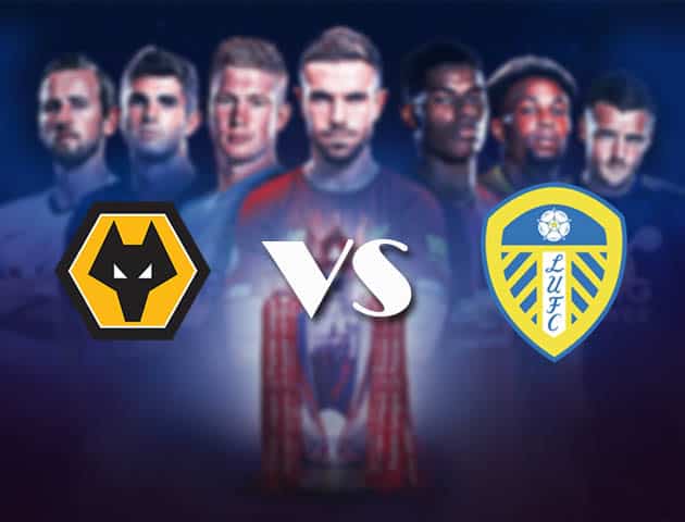 Soi kèo nhà cái Bk8vn Wolves vs Leeds Utd, 20/2/2021 - Ngoại Hạng Anh