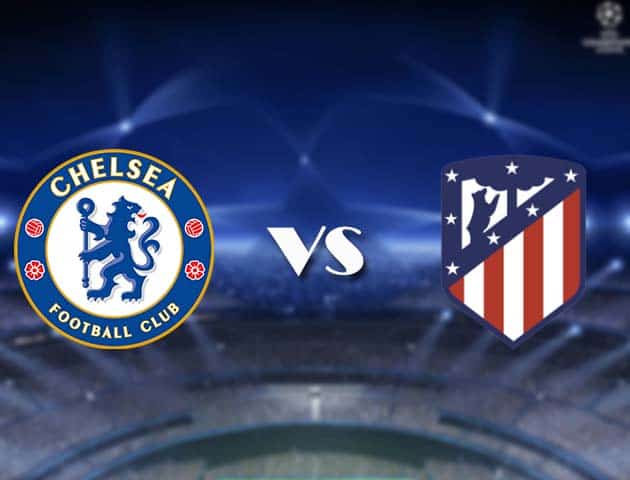 Soi kèo nhà cái Bk8vn Chelsea vs Atletico Madrid, 18/3/2021 - Cúp C1 Châu Âu