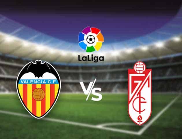 Soi kèo nhà cái Bk8vn Valencia vs Granada, 21/3/2021 - VĐQG Tây Ban Nha