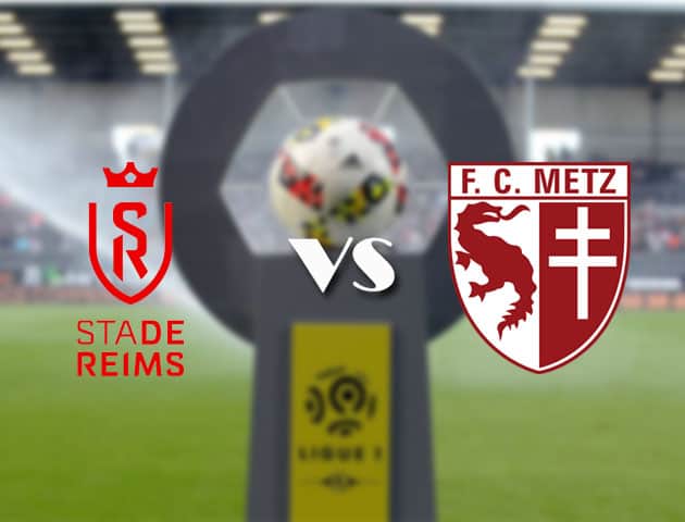 Soi kèo nhà cái Bk8vn Reims vs Metz, 18/4/2021 - VĐQG Pháp [Ligue 1]