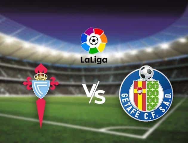 Soi kèo nhà cái Bk8vn Celta Vigo vs Getafe, 13/05/2021 - VĐQG Tây Ban Nha