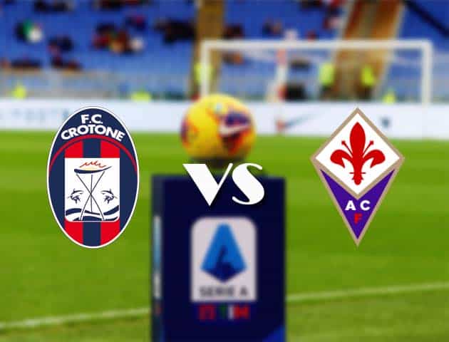 Soi kèo nhà cái Bk8vn Crotone vs Fiorentina, 23/05/2021 - VĐQG Ý [Serie A]