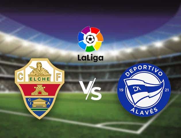 Soi kèo nhà cái Bk8vn Elche vs Alaves, 12/05/2021 - VĐQG Tây Ban Nha