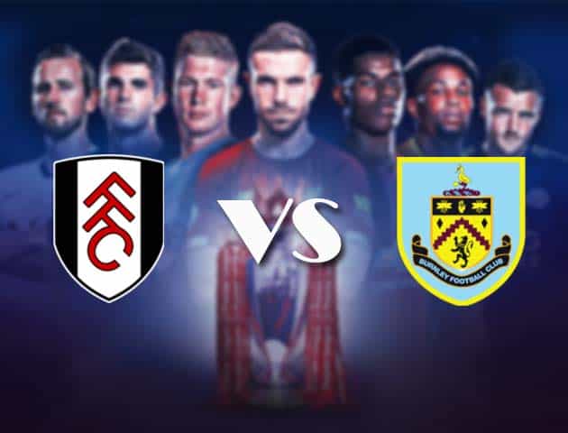 Soi kèo nhà cái Bk8vn Fulham vs Burnley,11/05/2021 - Ngoại Hạng Anh