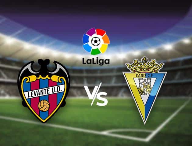 Soi kèo nhà cái Bk8vn Levante vs Cadiz CF, 22/05/2021 - VĐQG Tây Ban Nha