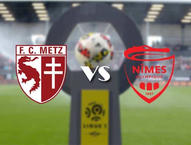 Soi kèo nhà cái Bk8vn Metz vs Nimes, 09/05/2021 - VĐQG Pháp [Ligue 1]