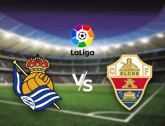 Soi kèo nhà cái Bk8vn Real Sociedad vs Elche, 08/05/2021 - VĐQG Tây Ban Nha