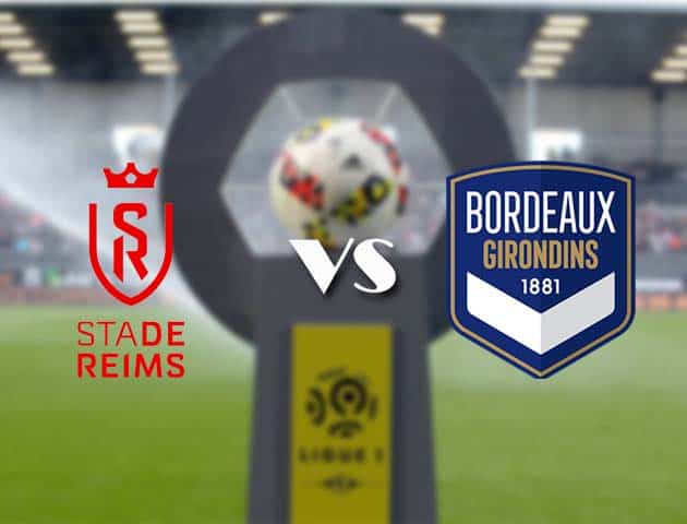 Soi kèo nhà cái Bk8vn Reims vs Bordeaux, 24/05/2021 - VĐQG Pháp [Ligue 1]