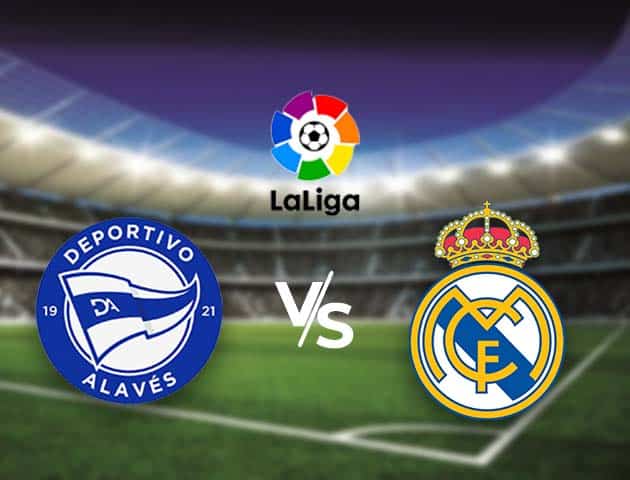 Soi kèo nhà cái Bk8vn Alaves vs Real Madrid, 15/8/2021 - VĐQG Tây Ban Nha