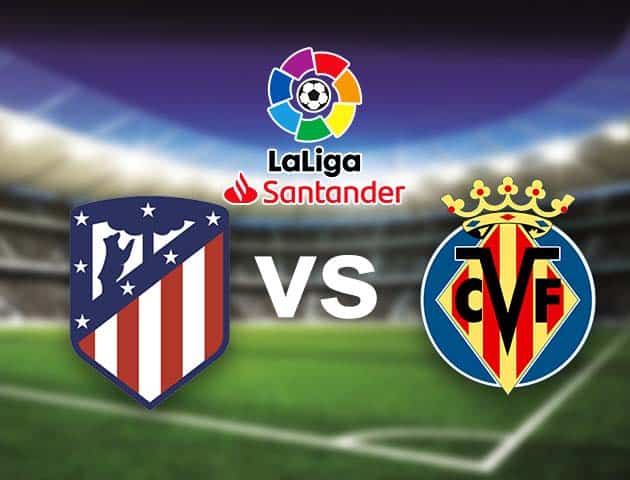 Soi kèo nhà cái Bk8vn Atl. Madrid vs Villarreal, 30/08/2021 - VĐQG Tây Ban Nha