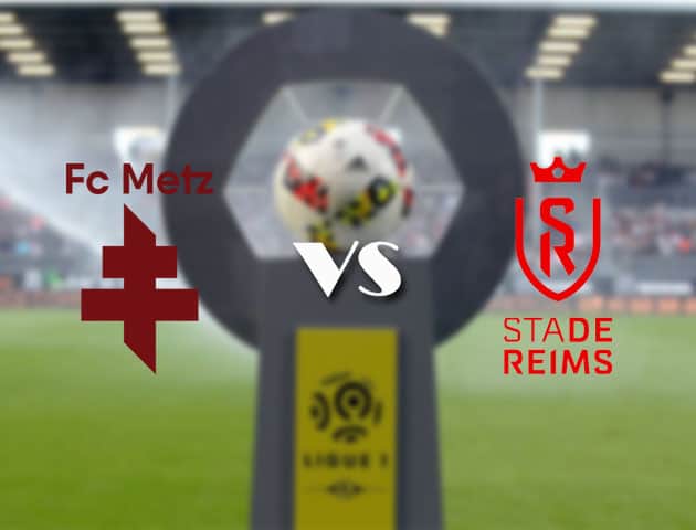 Soi kèo nhà cái Bk8vn Metz vs Reims, 22/08/2021 - VĐQG Pháp [Ligue 1]