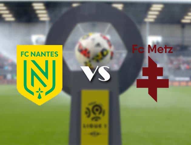 Soi kèo nhà cái Bk8vn Nantes vs Metz, 15/08/2021 - VĐQG Pháp [Ligue 1]