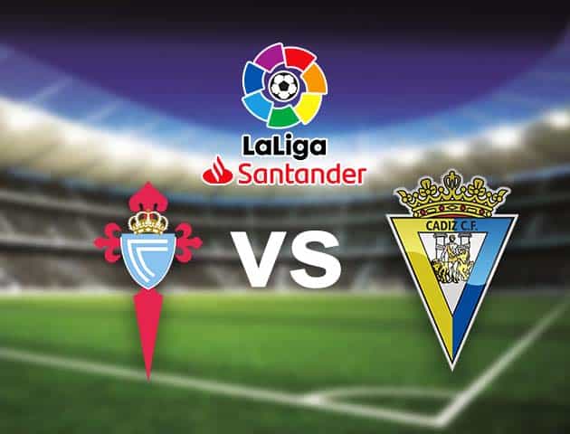 Soi kèo nhà cái Bk8vn Celta Vigo vs Cadiz CF, 18/09/2021 - VĐQG Tây Ban Nha