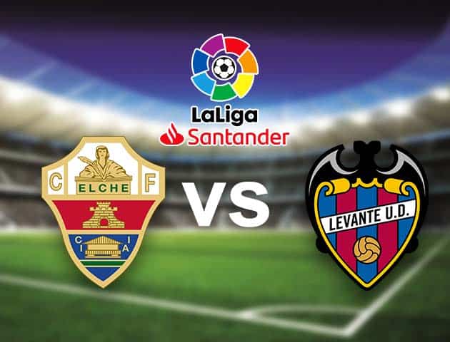 Soi kèo nhà cái Bk8vn Elche vs Levante, 18/09/2021 - VĐQG Tây Ban Nha